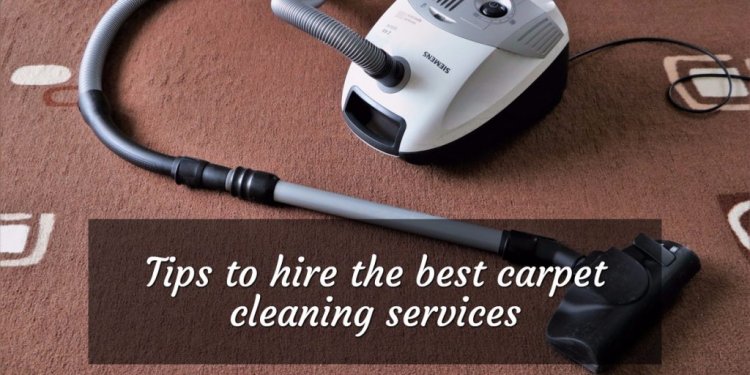 Tips to hire the best carpet